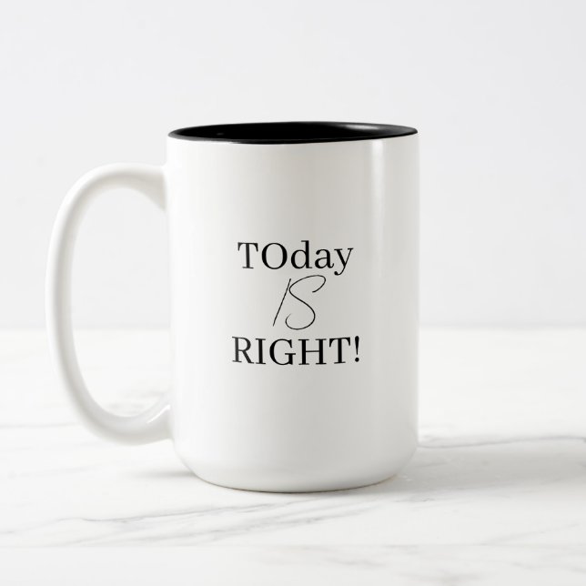 Motivational Today Is Right Black White Typography Two-Tone Coffee Mug (Left)