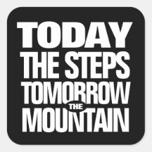 Motivational Today the Steps Tomorrow the Mountain