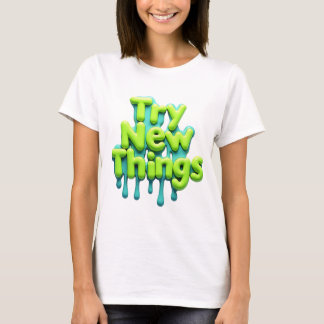 Motivational Try New Things Quote Colourful Drip D T-Shirt