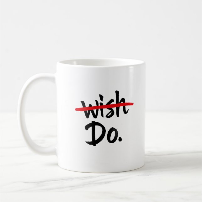 Motivational Wish Do Mug, Inspirational Coffee Cup (Left)