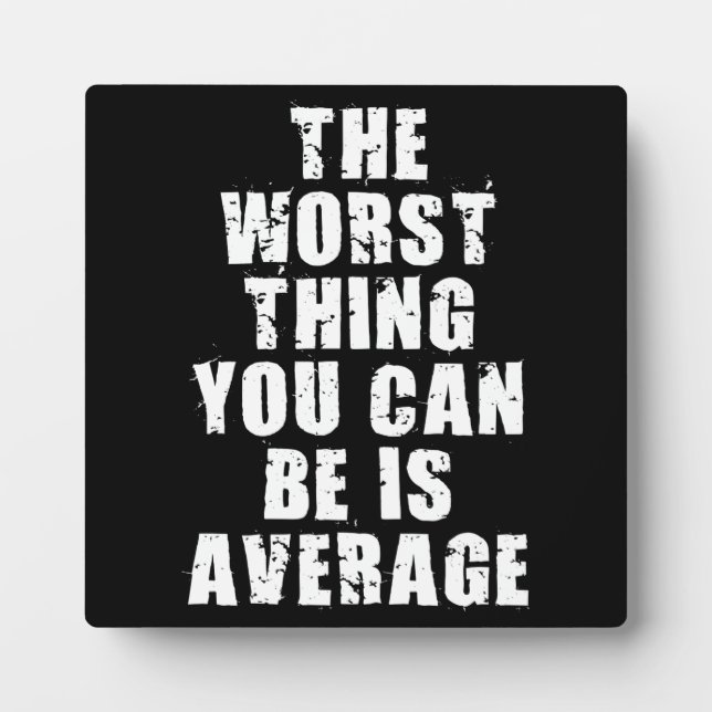 Motivational Words - Average Is The Worst Thing Plaque (Front)