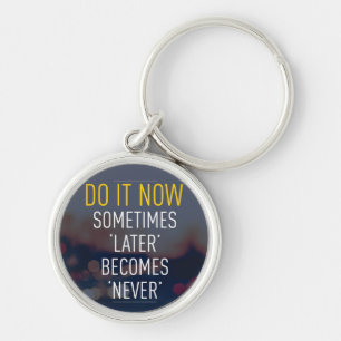 Motivational Words - Do it now. Key Ring