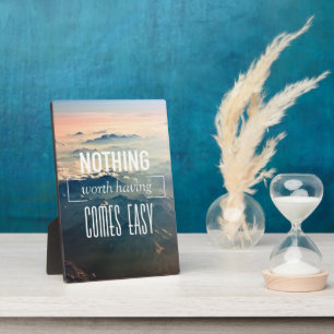 Motivational Words Nothing Worth Having Comes Easy Plaque