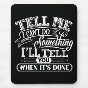 Motivational Words - Tell Me I Can't Do Something Mouse Mat