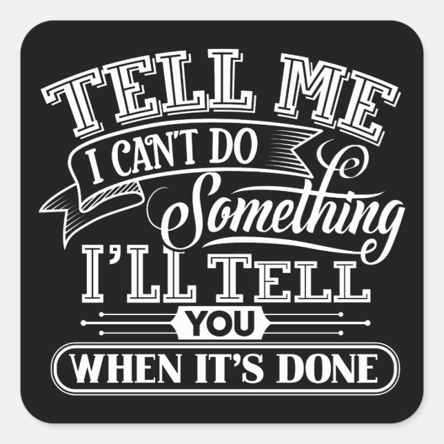 Motivational Words - Tell Me I Can't Do Something Square Sticker (Front)