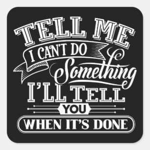 Motivational Words - Tell Me I Can't Do Something Square Sticker