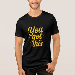 Motivational You Got This Luxury Gold Typography Tri-Blend Shirt