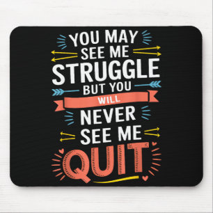 Motivational You May See Me Struggle, Inspiration Mouse Mat