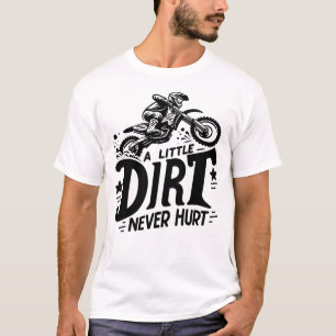 Motocross - A little dirt never hurt T-Shirt