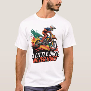 Motocross Action - A Little Dirt Never Hurt T-Shirt