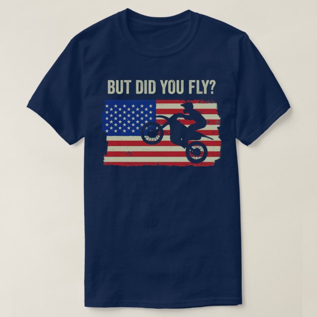 Motocross Biker Dirt Bike Motorbike Did you Fly T-Shirt (Design Front)