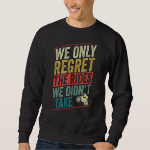 Motocross Biker Dirt Bike Motorbike The Rides We T Sweatshirt