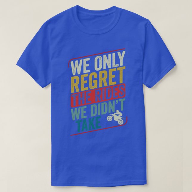 Motocross Biker Dirt Bike Motorbike The Rides We T T-Shirt (Design Front)
