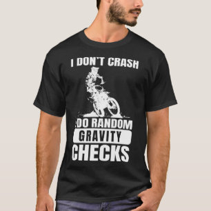 Motocross Dirt Bike Don't Crash I Do Gravity Check T-Shirt