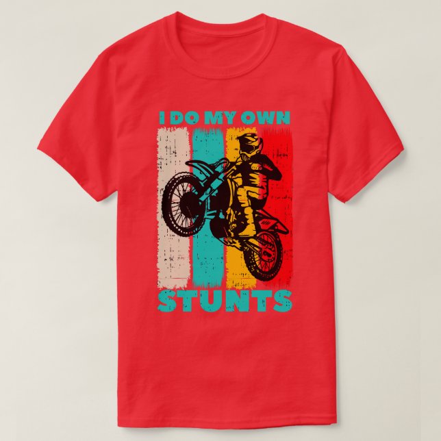 Motocross Dirt Bike Own Stunts Biker Gifts T-Shirt (Design Front)