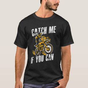 Motocross Enduro Catch Me If You Can T-Shirt