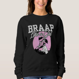 Motocross I Dirt Bike  I Girl Biker I Braap Like A Sweatshirt