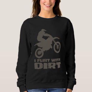 Motocross I Flirt With Dirt Men Women Teens Kids B Sweatshirt