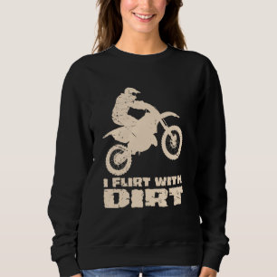 Motocross I Flirt With Dirt Men Women Teens Kids B Sweatshirt
