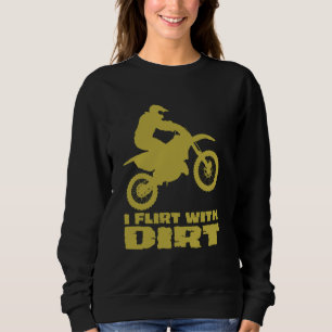 Motocross I Flirt With Dirt Men Women Teens Kids B Sweatshirt