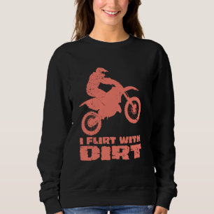 Motocross I Flirt With Dirt Men Women Teens Kids B Sweatshirt