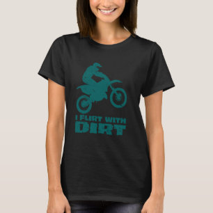 Motocross I Flirt With Dirt Men Women Teens Kids B T-Shirt