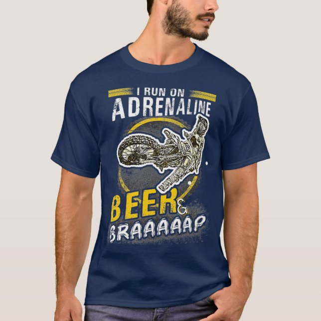 Motocross I Run On Adrenaline Beer And Brap T-Shirt (Front)