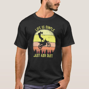 Motocross Life Is Simple Just Add Dust Mx Bike Dir T-Shirt