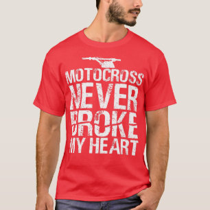 Motocross Never Broke My Heart Dirt Bike Motorcycl T-Shirt