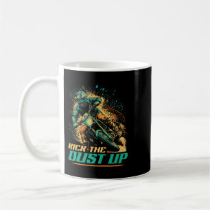 Motocross Quote Kick The Dust Up Funny Dirt Bike R Coffee Mug