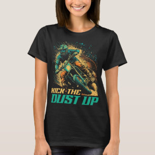 Motocross Quote Kick The Dust Up Funny Dirt Bike R T-Shirt