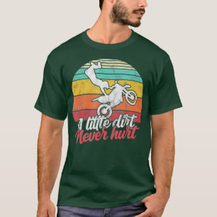 Motocross Rider little dirt never hurt Funny T-Shirt