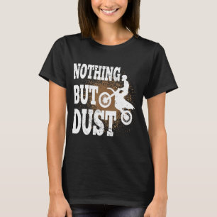 Motocross Riding Nothing But Dust Dirt Bike Rider T-Shirt