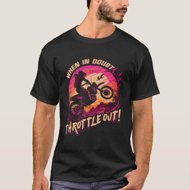 Motocross When In Doubt Throttle Out Dirt Bike T-Shirt (Front)