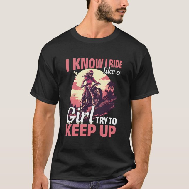 Motocross Woman I Know I Ride Like A Girl Try To K T-Shirt (Front)
