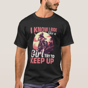 Motocross Woman I Know I Ride Like A Girl Try To K T-Shirt