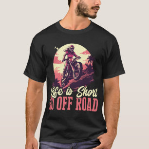 Motocross Woman life is short go off road T-Shirt