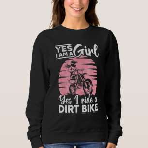 Motocross Yes I Am A Girl And Yes I Ride A Dirt Bi Sweatshirt