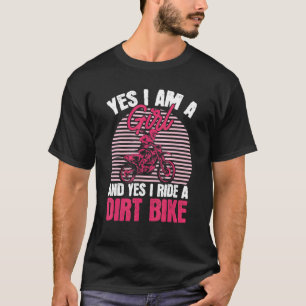 Motocross Yes I Am A Girl And Yes I Ride A Dirt Bi T-Shirt