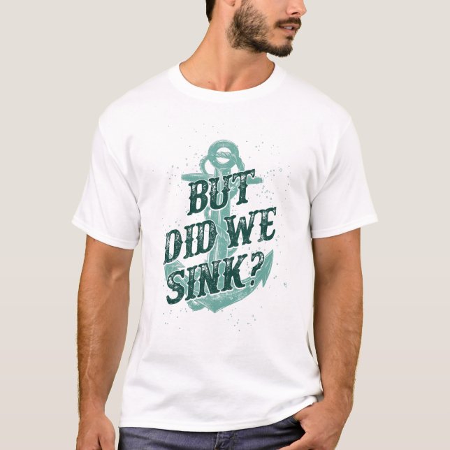 Motor Boating Captain But Did We Sink? Anchor T-Shirt (Front)