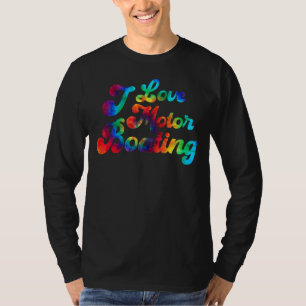 Motor Boating Tie Dye Boater I Love Motor Boating T-Shirt