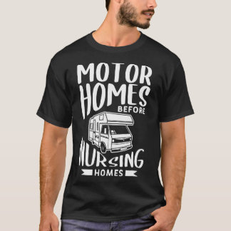 Motor Homes Before Nursing Homes Motorhome Trailer T-Shirt
