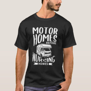 Motor Homes Before Nursing Homes Motorhome Trailer T-Shirt