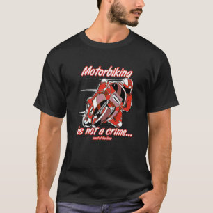 Motorbiking Is Not A Crime Racing Motocyle Custom  T-Shirt