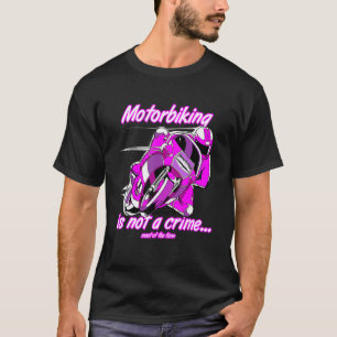 Motorbiking Is Not A Crime Racing Motocyle Custom  T-Shirt