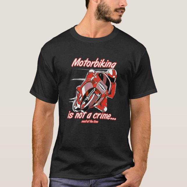 Motorbiking Is Not A Crime Racing Motocyle Custom  T-Shirt (Front)