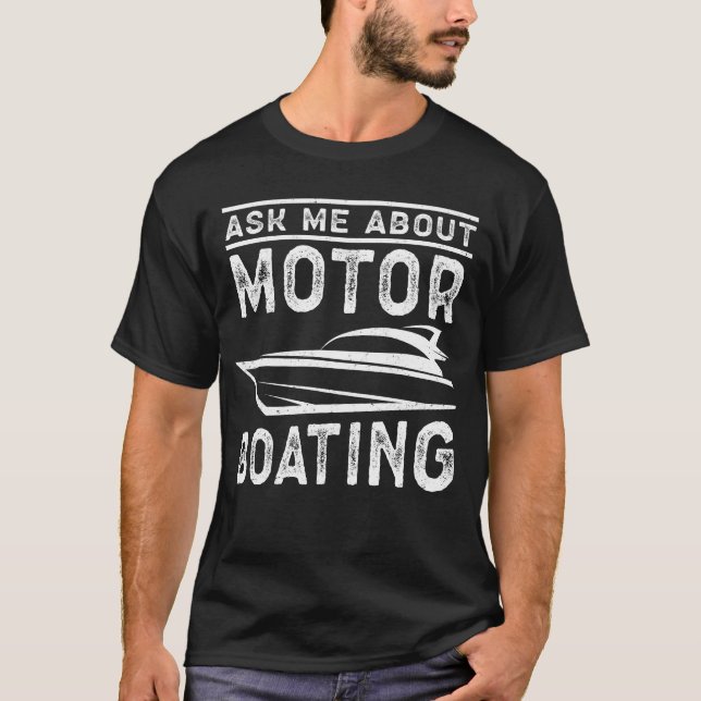 Motorboat Ask About Motor Boating T-Shirt (Front)