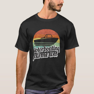 Motorboating gets Me Wet Women Motor Boat Captain T-Shirt