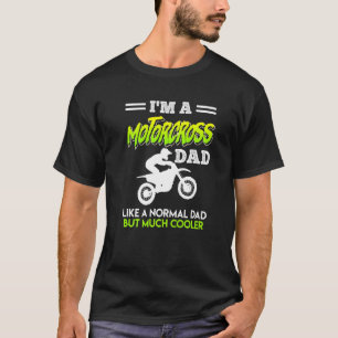 Motorcross Dad Like A Normal Dad Only Cooler Motor T-Shirt