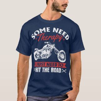 Motorcycle Bike Some need therapy i just need hit  T-Shirt